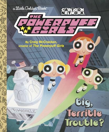 Big, Terrible Trouble (The Powerpuff Girls) (Little Golden Book)