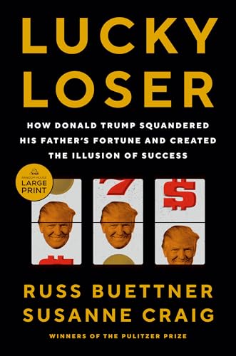 Lucky Loser: How Donald Trump Squandered His Father's Fortune and Created the Illusion of Success
Lucky Loser: How Donald Trump Squandered His Father's Fortune and Created the Illusion of Success