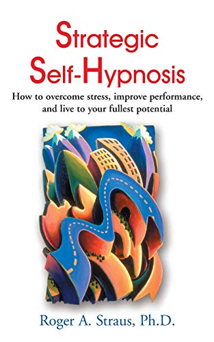 Strategic Self-Hypnosis: How to Overcome Stress, Improve Performance, and Live to Your Fullest Potential
Strategic Self-Hypnosis: How to Overcome Stress, Improve Performance, and Live to Your Fullest Potential