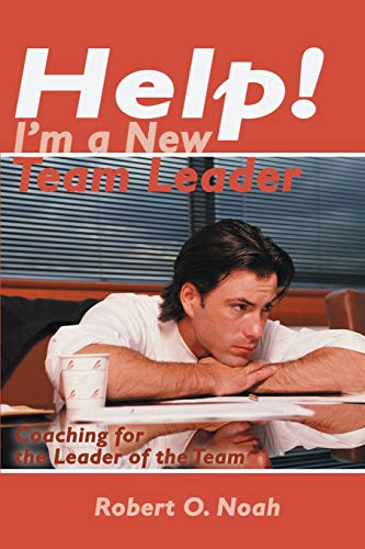 Help! I'm a New Team Leader: Coaching for the Leader of the Team