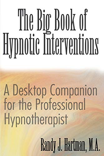 The Big Book of Hypnotic Interventions: A Desktop Companion for the Professional Hypnotherapist