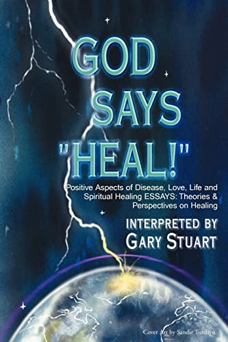 God Says, "Heal!": Positive Aspects of Disease Love, Life & Spiritual Healing Essays: Theories & ...