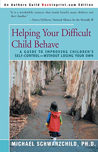 Helping Your Difficult Child Behave: A Guide to Improving Children's Self-Control-Without Losing ...