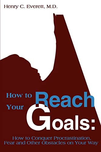 How to Reach Your Goals: How to Conquer Procrastination, Fear and Other Obstacles on Your Way