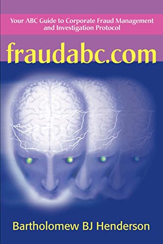 Fraudabc.Com: Your ABC Guide to Corporate Fraud Management and Investigation Protocol