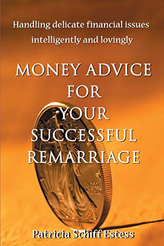 Money Advice for Your Successful Remarriage: Handling Delicate Financial Issues Intelligently and Lovingly
Money Advice for Your Successful Remarriage: Handling Delicate Financial Issues Intelligently and Lovingly