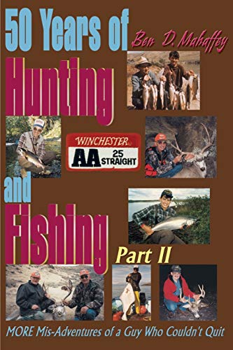 50 Years of Hunting and Fishing : More Misadventures of a Guy Who Couldn't Quit
50 Years of Hunting and Fishing : More Misadventures of a Guy Who Couldn't Quit