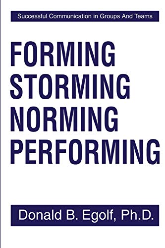 Forming Storming Norming Performing : Successful Communications in Groups and Teams
Forming Storming Norming Performing : Successful Communications in Groups and Teams
