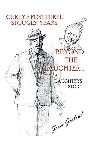 Beyond the Laughter : A Daughter's Story of Curly's Post Three Stooges Years
Beyond the Laughter : A Daughter's Story of Curly's Post Three Stooges Years