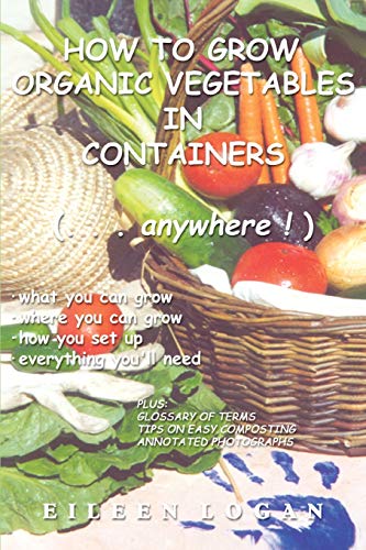 How To Grow Organic Vegetables In Containers ( Anywhere!)