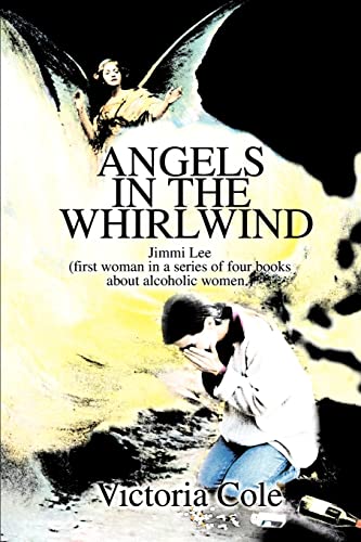 ANGELS IN THE WHIRLWIND; JIMMI LEE (FIRST WOMAN IN A SERIES OF FOUR BOOKS ABOUT ALCOHOLIC WOMEN)