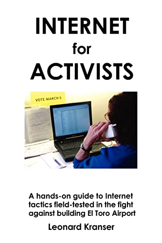 Internet for Activists: A hands-on guide to Internet tactics field-tested in the fight against bu...