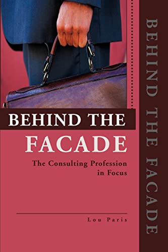Behind the Facade: The Consulting Profession in focus-- Cautionary Words for the Wise