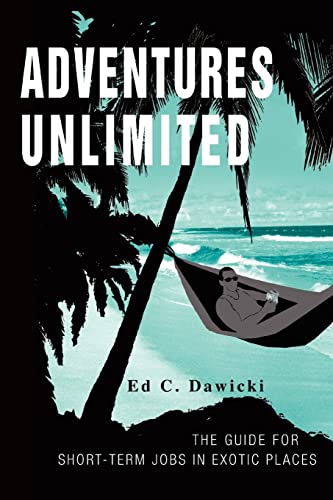 ADVENTURES UNLIMITED: THE GUIDE FOR SHORT-TERM JOBS IN EXOTIC PLACES