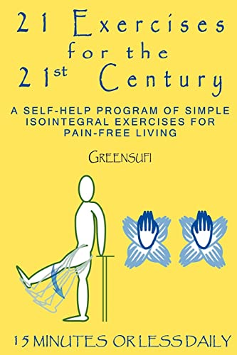 21 Exercises for the 21st Century: A Self-Help Program of Simple Isointegral Exercises for Pain-F...