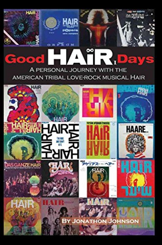 Good HAIR Days: A Personal Journey with the American Tribal Love-Rock Musical HAIR
Good HAIR Days: A Personal Journey with the American Tribal Love-Rock Musical HAIR