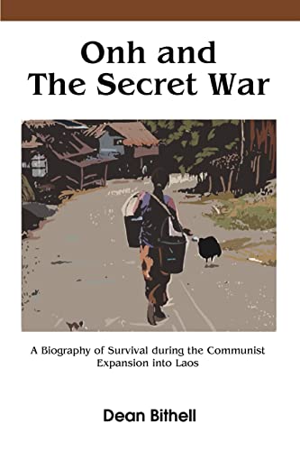 Onh and The Secret War: A Biography of Survival during the Communist Expansion into Laos
Onh and The Secret War: A Biography of Survival during the Communist Expansion into Laos