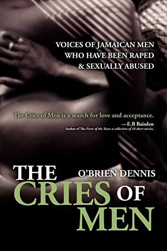 Cries Of Men : Voices Of Jamaican Men Who Have Been Raped And Sexually Abused
Cries Of Men : Voices Of Jamaican Men Who Have Been Raped And Sexually Abused