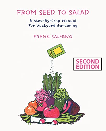From Seed To Salad: A Step-By-Step Manual For Backyard Gardening