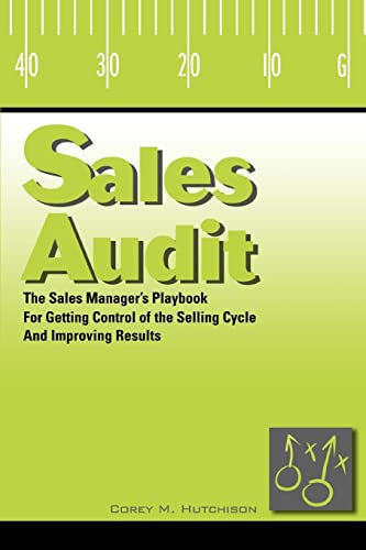 Sales Audit: The Sales Manager's Playbook for Getting Control of the Selling Cycle and Improving Results
Sales Audit: The Sales Manager's Playbook for Getting Control of the Selling Cycle and Improving Results