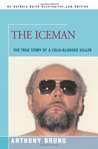 The Iceman: The True Story of a: Anthony Bruno