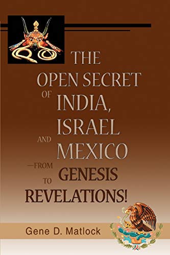 The Open Secret of India, Israel and Mexico¿from Genesis to Revelations!