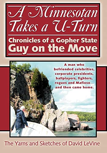 A Minnesotan Takes a U-Turn : Chronicles of a Gopher State Guy on the Move - A Man Who Befriended...