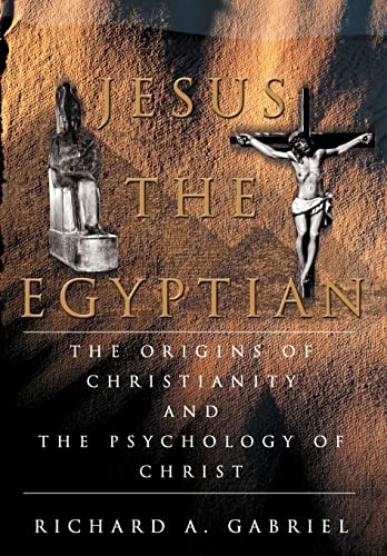 Jesus The Egyptian: The Origins of Christianity And The Psychology of Christ