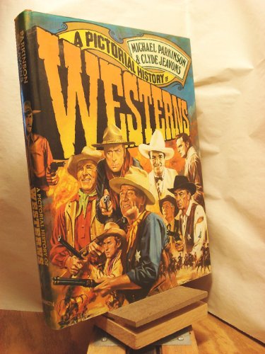 A pictorial history of westerns, [by] Michael Parkinson and Clyde Jeavons