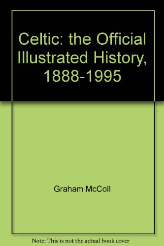 Celtic the Official Illustrated History 1888-1995
