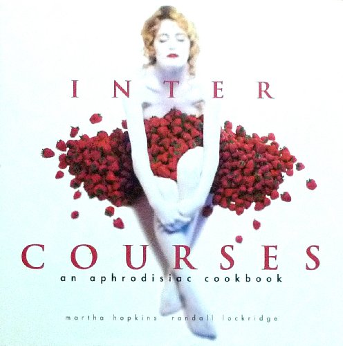 Inter Courses : an Aphrodisiac Cookbook