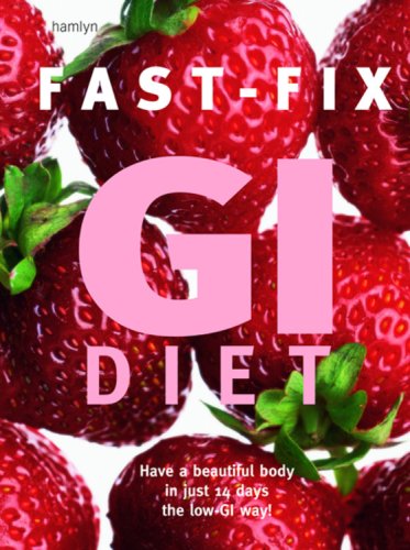 Fast-Fix GI Diet : Have a Beautiful Body in Just 14 Days the Low-GI Way!