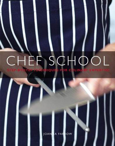Chef School: Step-By-Step Techniques for Culinary Expertise