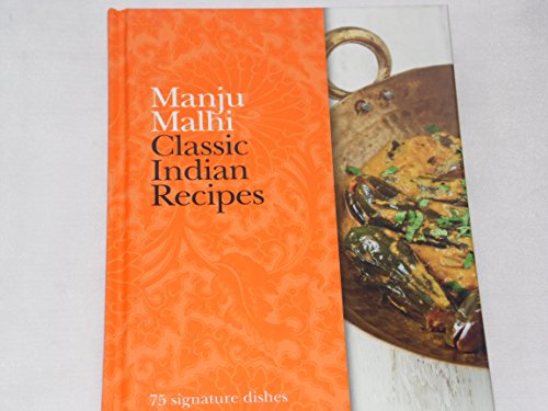 Classic Indian Recipes 75 Signature Dishes