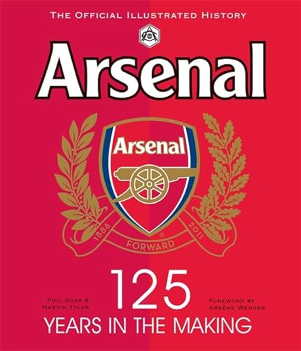 Arsenal 125 Years in the Making: The official illustrated history 1886-2011