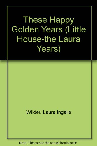 These Happy Golden Years (Little House-the Laura Years)