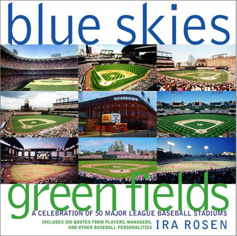 Blue Skies, Green Fields: A Celebration of 50 Major League Baseball Stadiums