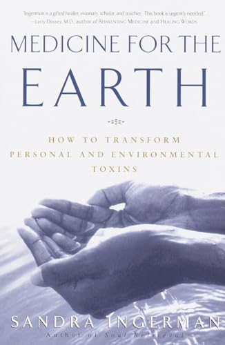 Medicine for the Earth - How to Transform personal and Environmental Toxins