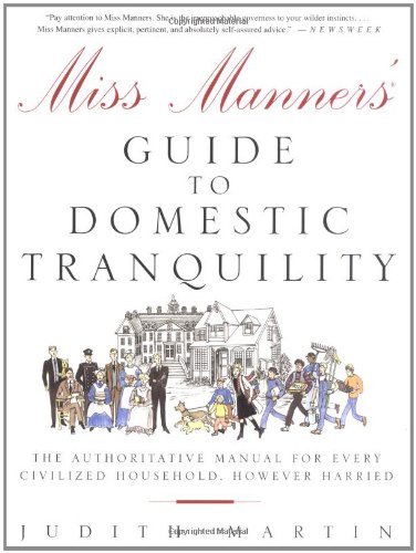 Miss Manners Guide to Domestic Tranquility: The Authoritative Manual for Every Civilized Household, However Harried
Miss Manners Guide to Domestic Tranquility: The Authoritative Manual for Every Civilized Household, However Harried