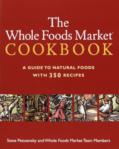 The Whole Foods Market Cookbook: A Guide to Natural Foods with 350 Recipes