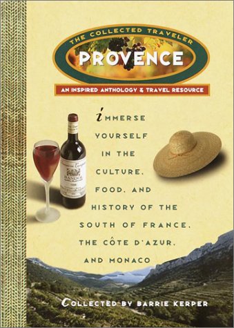 Provence: the Collected Traveler: an Inspired Anthology & Travel Resource