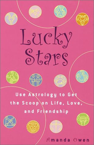 Lucky Stars: Use Astrology to Get the Scoop on Life, Love. and Friendship