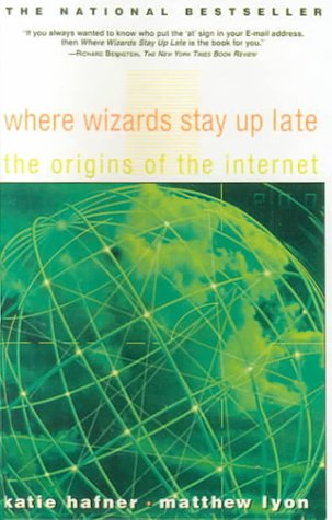 WHERE WIZARDS STAY UP LATE: The Origins of the Internet.