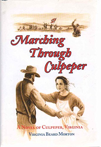 Marching Through Culpeper A Novel of Culpeper, Virginia, Crossroads of the Civil War