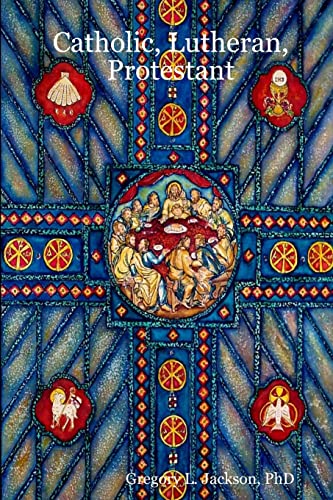 Catholic, Lutheran, Protestant: A Doctrinal Comparison of Three Christian Confessions
Catholic, Lutheran, Protestant: A Doctrinal Comparison of Three Christian Confessions