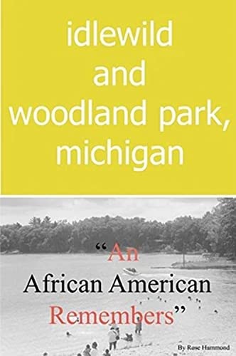Idlewild and Woodland Park, Michigan "An African American Remembers"