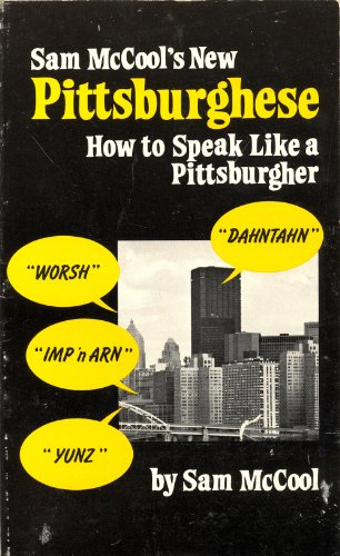Sam McCool's New Pittsburghese: How to Speak Like a Pittsburgher