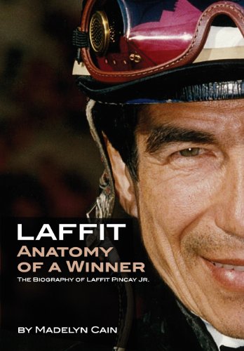 Laffit: Anatomy of a Winner The Biography of Laffit Pincay Jr.
