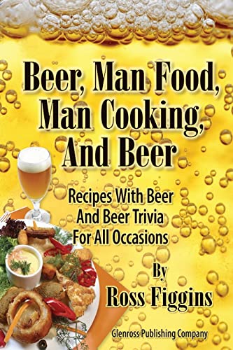 Beer, Man Food, Man Cooking, and Beer: Recipes with Beer and Beer Trivia for All Occasions
Beer, Man Food, Man Cooking, and Beer: Recipes with Beer and Beer Trivia for All Occasions