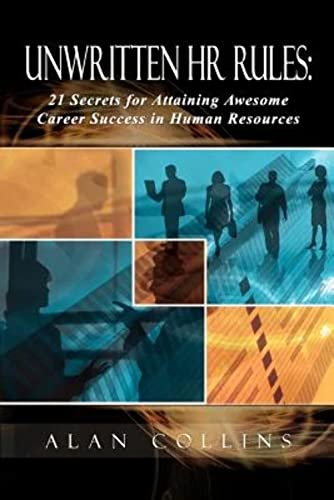 Unwritten HR Rules : 21 Secrets for Attaining Awesome Career Success in Human Resources
Unwritten HR Rules : 21 Secrets for Attaining Awesome Career Success in Human Resources